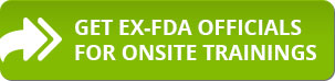 Get Ex-FDA Officials for Onsite Trainings